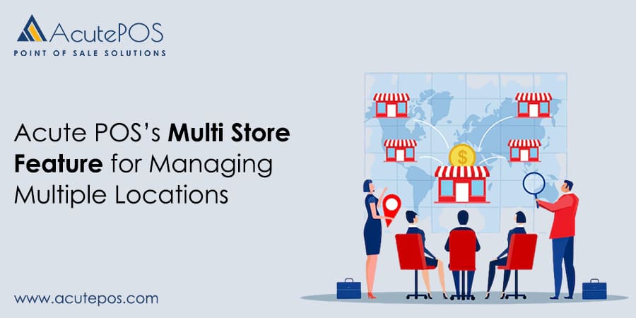 Acute POS’s Multi Store Feature for Managing Multiple Locations