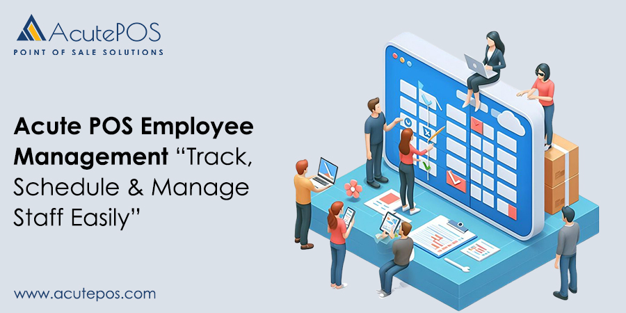 Acute POS Employee Management Software to Track, Schedule & Manage Staff Easily