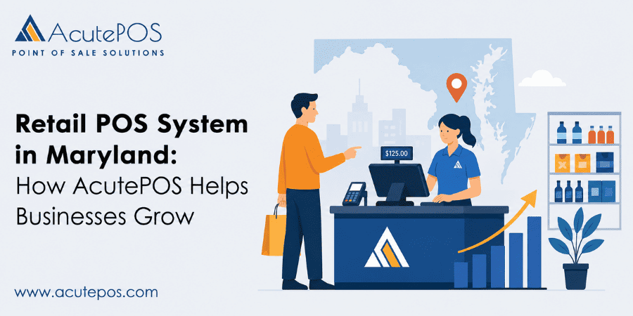 Retail POS System in Maryland: How AcutePOS Helps Businesses Grow